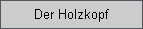 Der Holzkopf